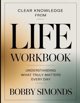 Clear Knowledge from Life: Understanding What Truly Matters Every Day