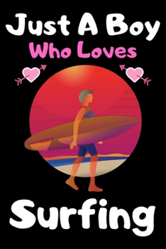 Paperback Just a boy who loves surfing: A Super Cute surfing notebook journal or dairy - surfing lovers gift for boys - surfing lovers Lined Notebook Journal Book