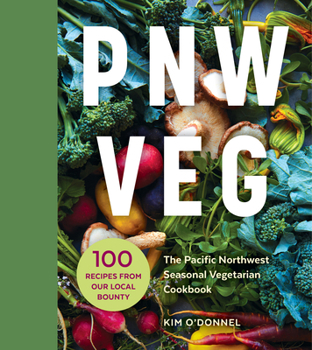 Paperback Pnw Veg: 100 Vegetable Recipes Inspired by the Local Bounty of the Pacific Northwest Book