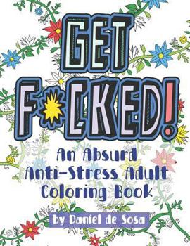 Paperback Get F*cked!: An Absurd Anti-Stress Adult Coloring Book