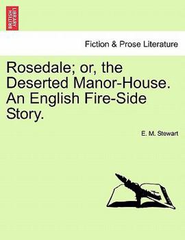 Paperback Rosedale; Or, the Deserted Manor-House. an English Fire-Side Story. Book