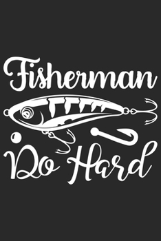Fisherman Do Hard: Fishing Journal for Adult; Includes 60 Journaling Pages for Recording Fishing Notes, Experiences and Memories (Journal Diary for Fishing)