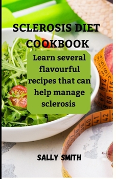 Paperback Sclerosis Diet Cookbook: Learn several flavourful recipes that can help manage sclerosis Book