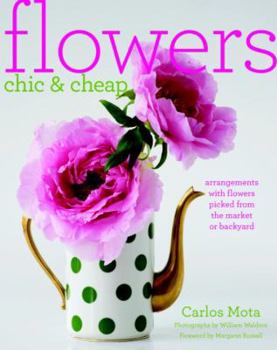 Paperback Flowers Chic & Cheap: Arrangements with Flowers from the Market or Backyard Book