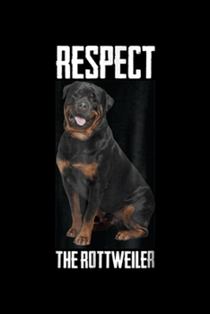 Respect The Rottweiler: Respect The Rottweiler Dog Photo Canine Pet Lover Journal/Notebook Blank Lined Ruled 6x9 100 Pages