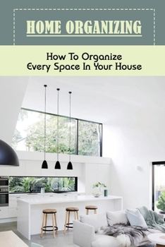 Paperback Home Organizing: How To Organize Every Space In Your House: Organizing The Living Room Book