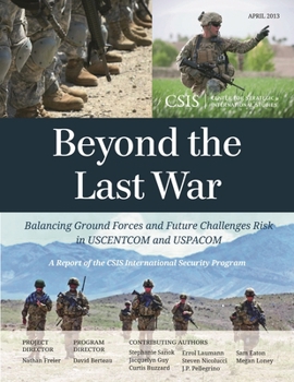 Paperback Beyond the Last War: Balancing Ground Forces and Future Challenges Risk in USCENTCOM and USPACOM Book
