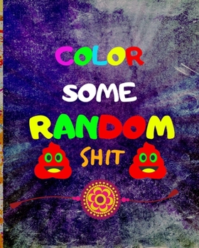 Paperback Color Some Random Shit: Adult Coloring Book for relaxation and Exploration Book