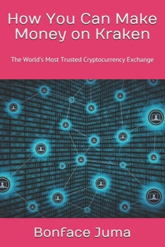 Paperback How You Can Make Money on Kraken: The World's Most Trusted Cryptocurrency Exchange Book