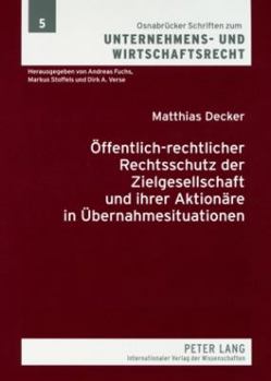 Oeffentlich-Rechtlicher Rechtsschutz Der Zielgesellschaft Und Ihrer Aktionaere in Uebernahmesituationen: Eine Materiell- Und Prozessrechtliche Analyse