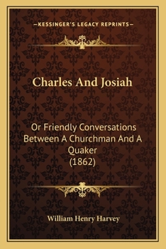 Paperback Charles And Josiah: Or Friendly Conversations Between A Churchman And A Quaker (1862) Book