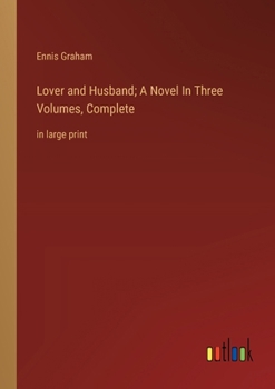 Paperback Lover and Husband; A Novel In Three Volumes, Complete: in large print Book