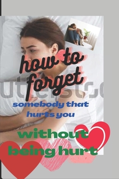 Paperback How to forget someone that hurt you in a relationship: Taking back my joy Book