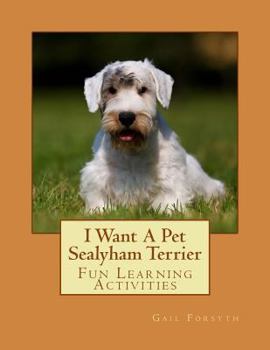 I Want a Pet Sealyham Terrier: Fun Learning Activities