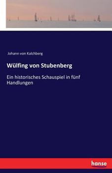 Paperback Wülfing von Stubenberg: Ein historisches Schauspiel in fünf Handlungen [German] Book