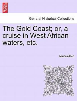 Paperback The Gold Coast; Or, a Cruise in West African Waters, Etc. Book