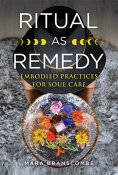 Paperback Ritual as Remedy: Embodied Practices for Soul Care Book