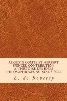 Paperback Auguste Comte et Herbert Spencer Contribution à l'histoire des idées philosophiques au XIXe siècle [French] Book