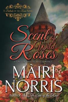 Scent of Wild Roses - Book #4 of the Ballads of the Roses