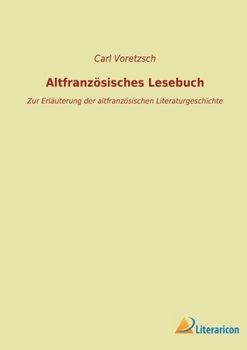 Paperback Altfranzösisches Lesebuch: Zur Erläuterung der altfranzösischen Literaturgeschichte [German] Book