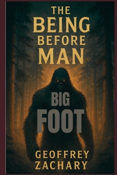 THE BEING BEFORE MAN: BIG FOOT