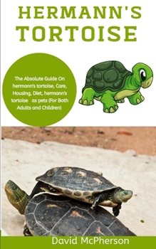 Paperback Hermann's Tortoise: The absolute guide on hermann's tortoise, care, housing, diet, Hermann's tortoise as pets (for both adults and childre Book