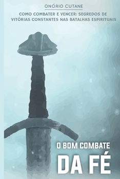 Paperback O Bom Combate da Fé: O segredo de vitórias constantes nas batalhas espirituais [Portuguese] Book
