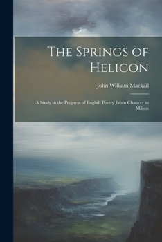 Paperback The Springs of Helicon: A Study in the Progress of English Poetry From Chaucer to Milton Book