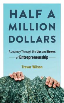 Paperback Half a Million Dollars: A Journey Through the Ups and Downs of Entrepreneurship Book