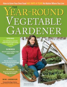 Paperback The Year-Round Vegetable Gardener: How to Grow Your Own Food 365 Days a Year, No Matter Where You Live Book