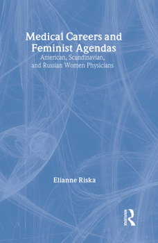 Medical Careers and Feminist Agendas: American, Scandinavian and Russian Women Physicians - Book  of the Social Institutions and Social Change