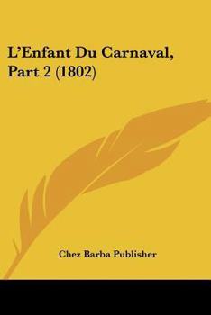 Paperback L'Enfant Du Carnaval, Part 2 (1802) [French] Book