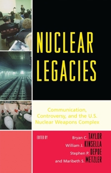 Paperback Nuclear Legacies: Communication, Controversy, and the U.S. Nuclear Weapons Complex Book
