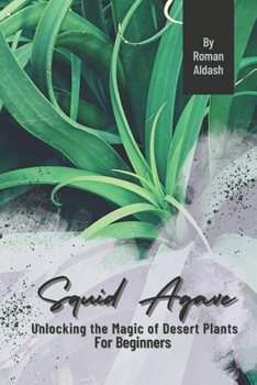 Paperback Squid Agave: Unlocking the Magic of Desert Plants, For Beginners Book