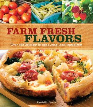 Paperback Farm Fresh Flavors: Over 450 Delicious Meals Using Local Ingredients Book