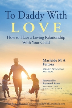 Paperback To Daddy With Love: How to Have a Loving Relationship With Your Child Book