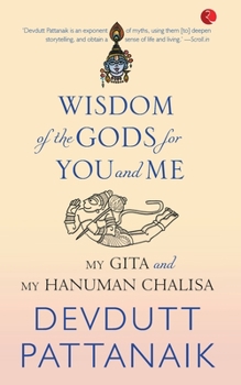 WISDOM OF THE GODS FOR YOU AND ME;MY GITA AND MY HANUMAN CHALISA