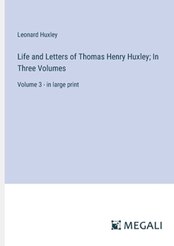 Paperback Life and Letters of Thomas Henry Huxley; In Three Volumes: Volume 3 - in large print Book