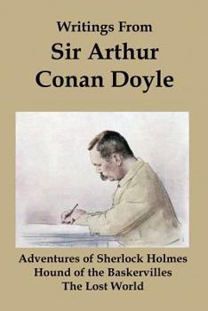 Paperback Writings from Sir Arthur Conan Doyle: Adventures of Sherlock Holmes, Hound of the Baskervilles, and the Lost World Book