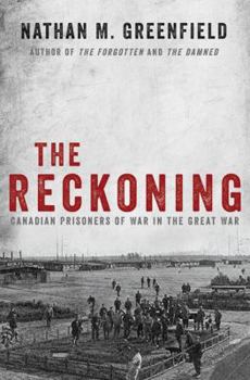 The Reckoning: Canadian Prisoners of War in the Great War