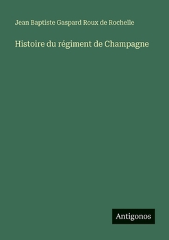 Histoire du régiment de Champagne (French Edition)