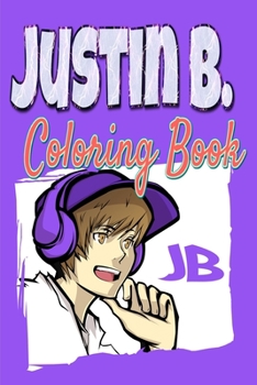 Paperback Justin B. Coloring Book: For Teens and Adults Fans, Great Unique Coloring Pages Book