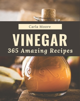 Paperback 365 Amazing Vinegar Recipes: From The Vinegar Cookbook To The Table Book