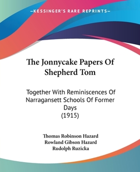 Paperback The Jonnycake Papers Of Shepherd Tom: Together With Reminiscences Of Narragansett Schools Of Former Days (1915) Book