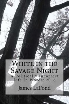White in the Savage Night: A Politically Incorrect Life in Words: 2016