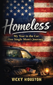 Hardcover Homeless: My Year In The Car, One Single Mom's Journey Book