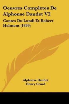 Paperback Oeuvres Completes De Alphonse Daudet V2: Contes Du Lundi Et Robert Helmont (1899) [French] Book