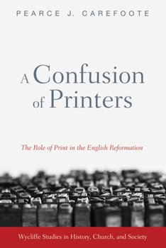Paperback A Confusion of Printers: The Role of Print in the English Reformation Book