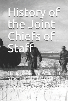 History of the Joint Chiefs of Staff: The Joint Chiefs of Staff and National Policy 1973-1976
