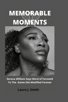 MEMORABLE MOMENTS:: Serena William Says Word of Farewell To The Game She Modified Forever: